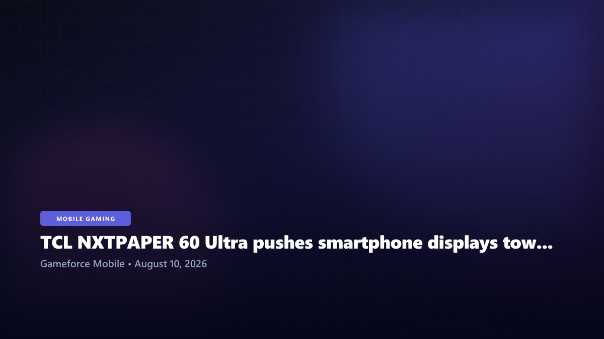 TCL NXTPAPER 60 Ultra pushes smartphone displays toward small-tablet territory