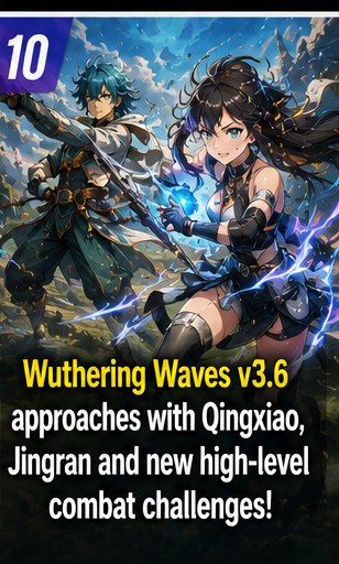 Wuthering Waves Version 3.6 approaches with Qingxiao, Jingran and new high-level combat