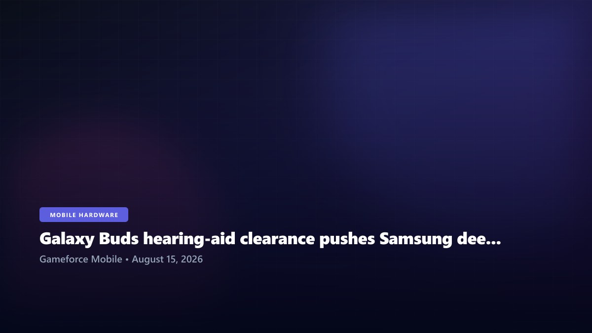 Galaxy Buds hearing-aid clearance pushes Samsung deeper into mobile health and accessibility