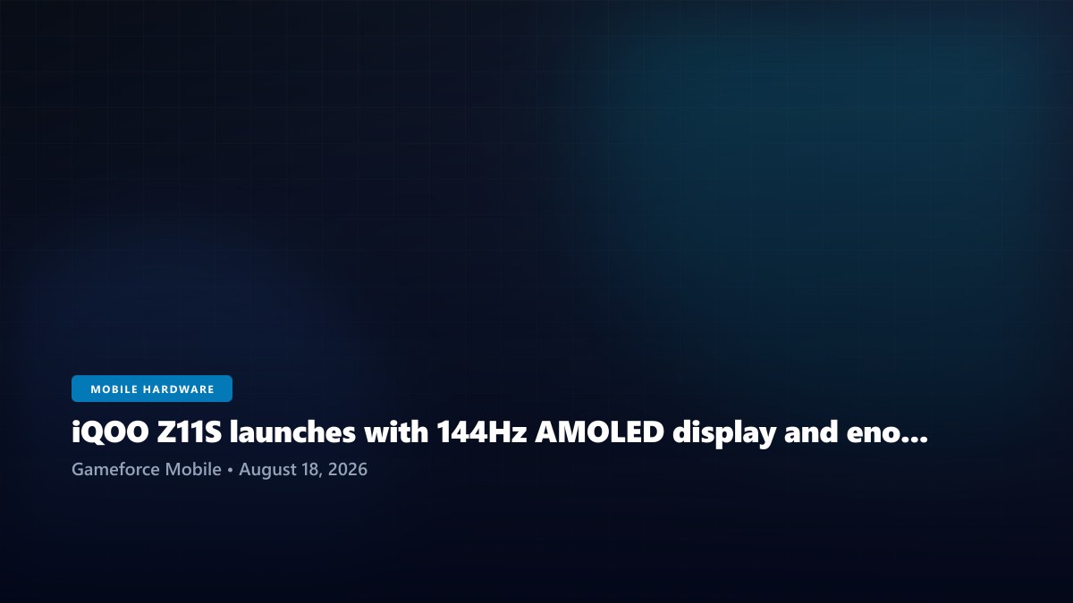 iQOO Z11S launches with 144Hz AMOLED display and enormous 10,000mAh battery