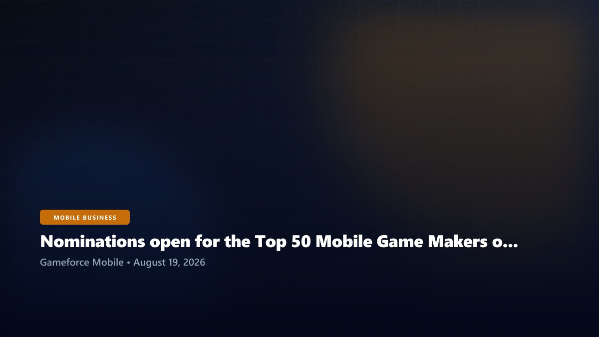 Nominations open for the Top 50 Mobile Game Makers of 2026