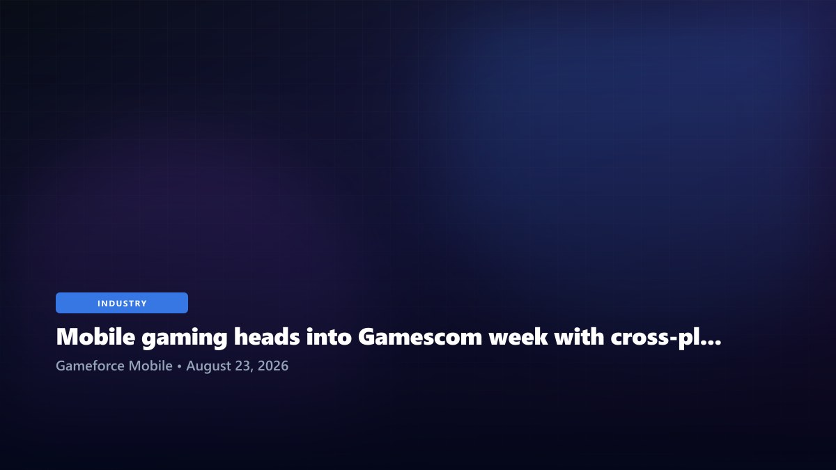 Mobile gaming heads into Gamescom week with cross-platform releases increasingly taking centre stage