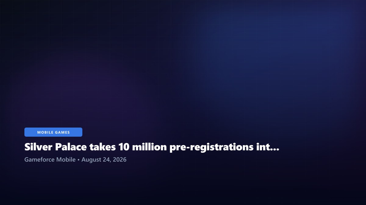 Silver Palace takes 10 million pre-registrations into Gamescom week