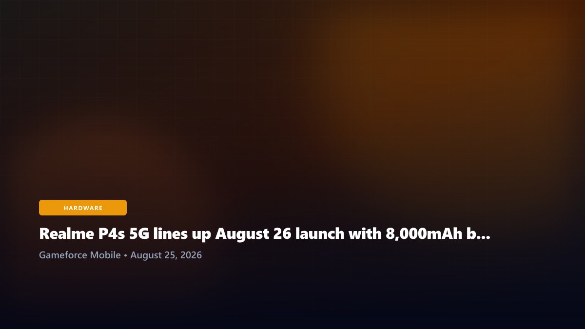 Realme P4s 5G lines up August 26 launch with 8,000mAh battery and 144Hz display