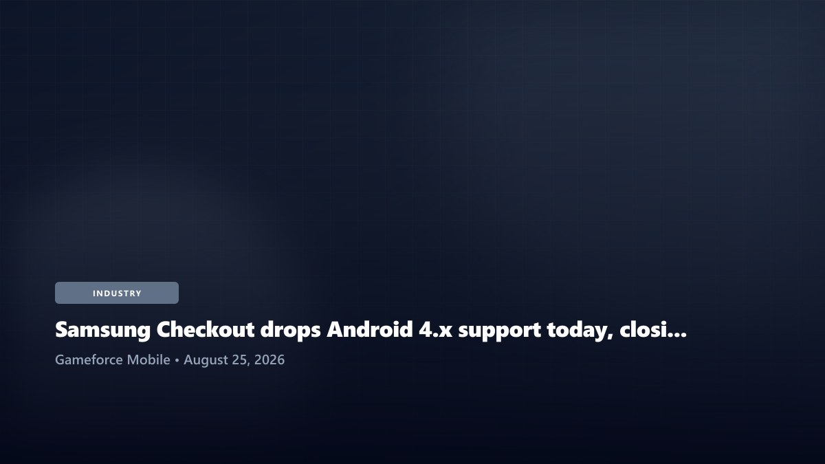 Samsung Checkout drops Android 4.x support today, closing another chapter of ancient Android