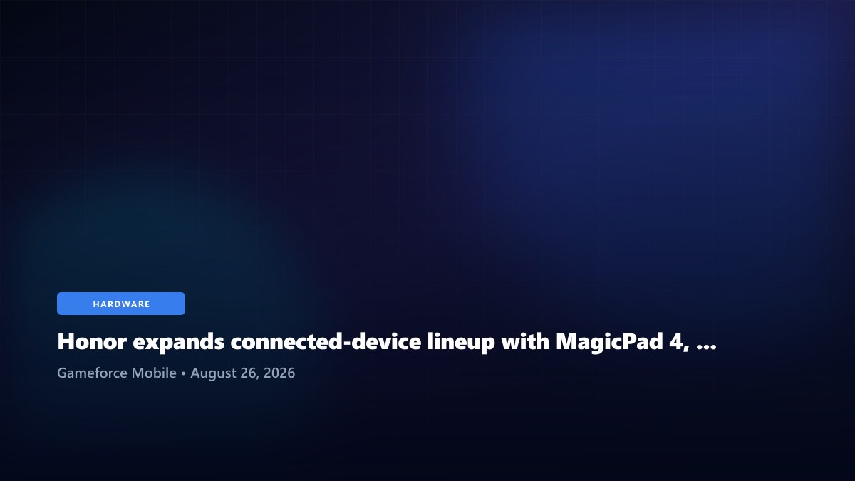Honor expands connected-device lineup with MagicPad 4, Watch 6 and Earbuds 4