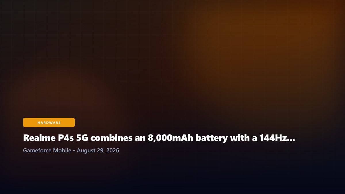 Realme P4s 5G combines an 8,000mAh battery with a 144Hz OLED display