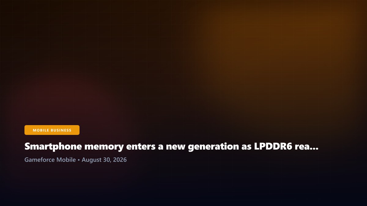 Smartphone memory enters a new generation as LPDDR6 reaches production