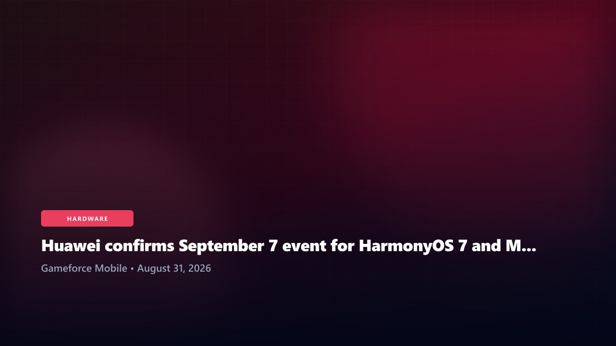 Huawei confirms September 7 event for HarmonyOS 7 and Mate XT 2 tri-fold