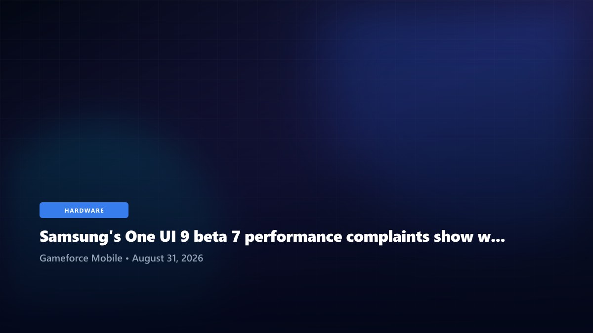 Samsung's One UI 9 beta 7 performance complaints show why public testing still matters