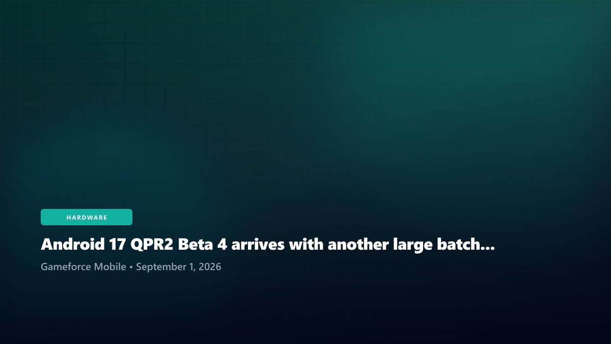 Android 17 QPR2 Beta 4 arrives with another large batch of Pixel fixes