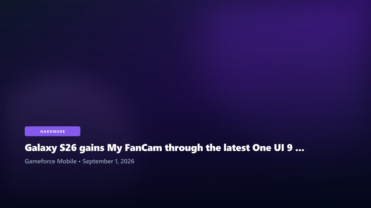 Galaxy S26 gains My FanCam through the latest One UI 9 beta
