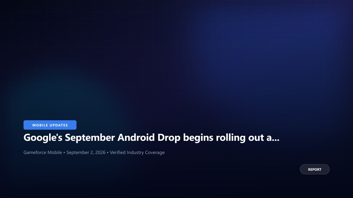 Google's September Android Drop begins rolling out across the ecosystem