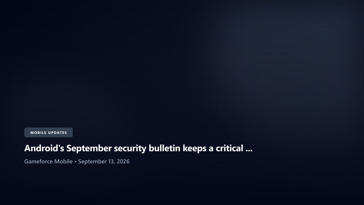 Android's September security bulletin keeps a critical remote-code issue in focus - Gameforce Mobile news hero image