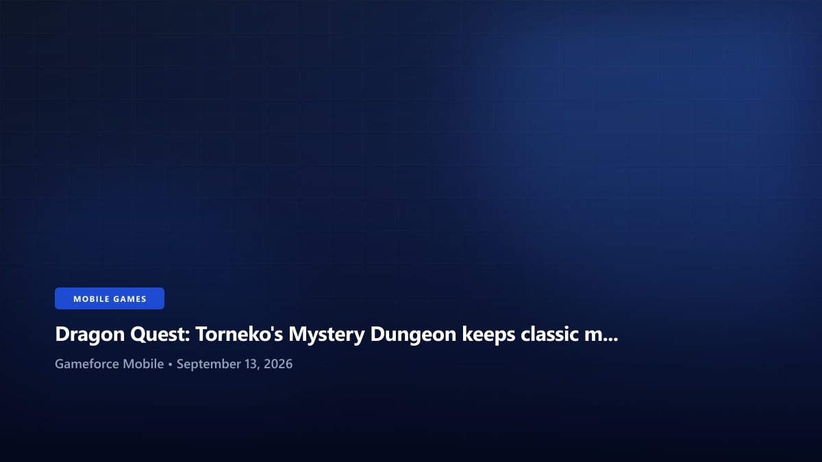 Dragon Quest: Torneko's Mystery Dungeon keeps classic mobile preservation in focus - Gameforce Mobile news hero image
