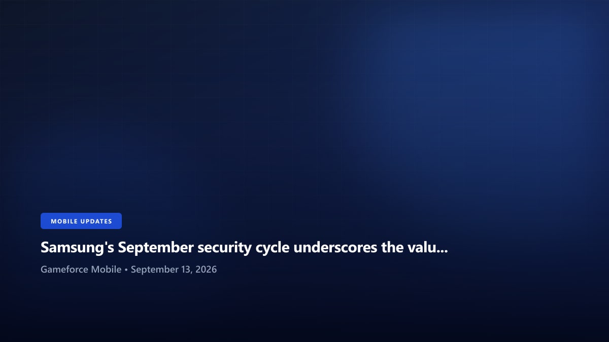 Samsung's September security cycle underscores the value of long support windows - Gameforce Mobile news hero image