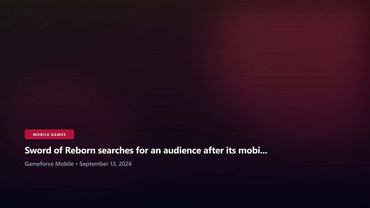 Sword of Reborn searches for an audience after its mobile debut - Gameforce Mobile news hero image