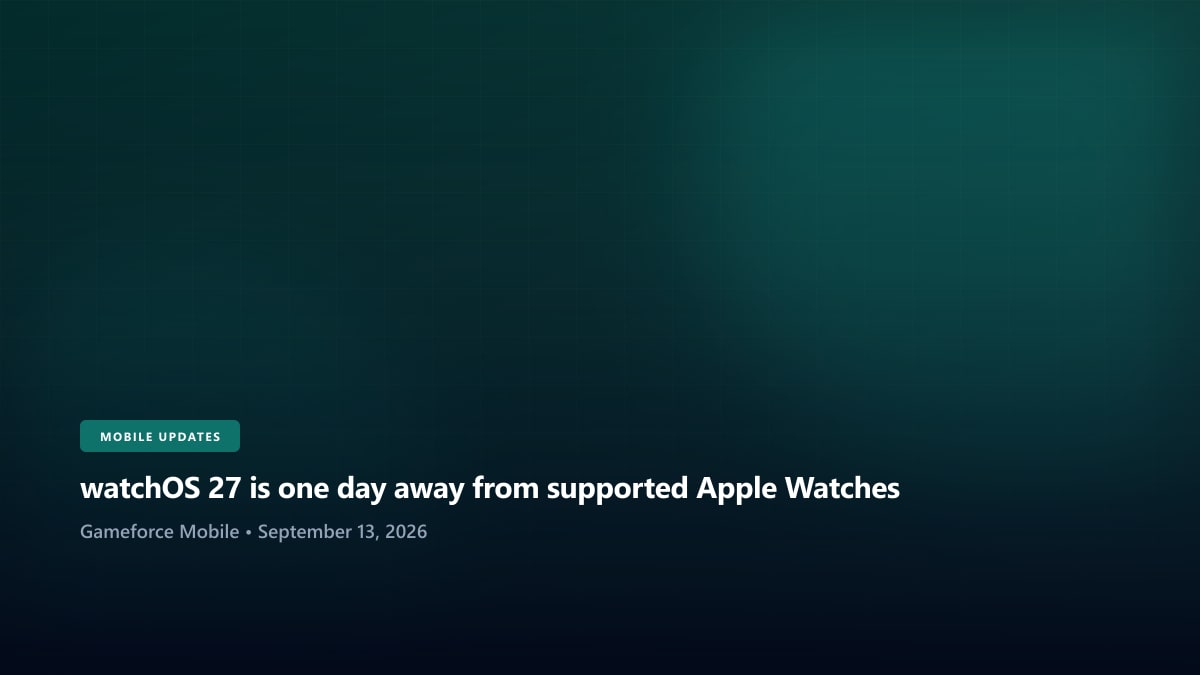 watchOS 27 is one day away from supported Apple Watches - Gameforce Mobile news hero image