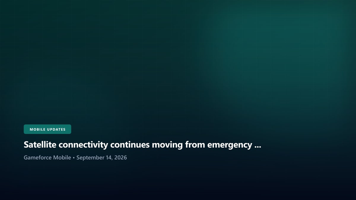 Satellite connectivity continues moving from emergency feature toward normal smartphone networking - Gameforce Mobile news hero image