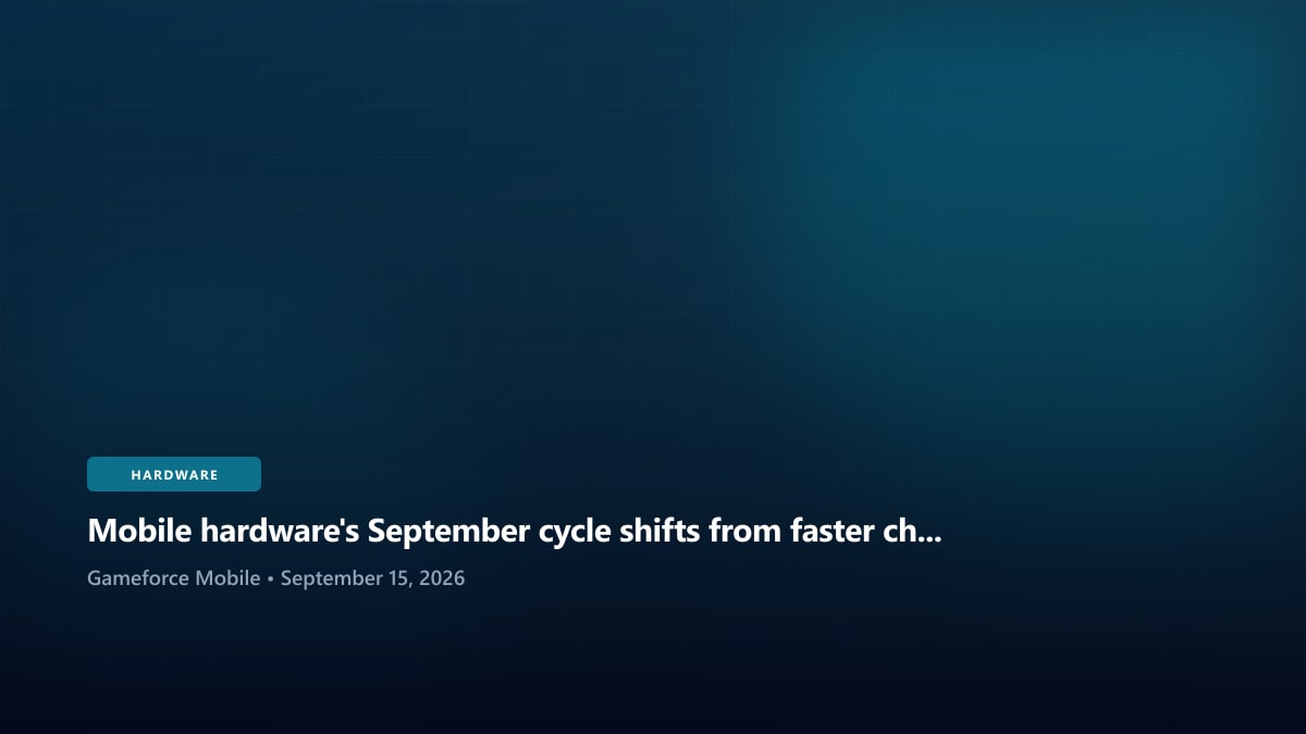 Mobile hardware's September cycle shifts from faster chips toward sustained intelligence - Gameforce Mobile news hero image