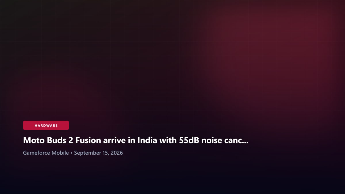 Moto Buds 2 Fusion arrive in India with 55dB noise cancellation - Gameforce Mobile news hero image