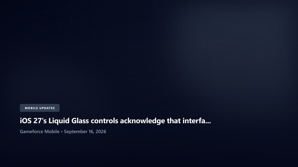iOS 27's Liquid Glass controls acknowledge that interface design needs user choice - Gameforce Mobile news hero image