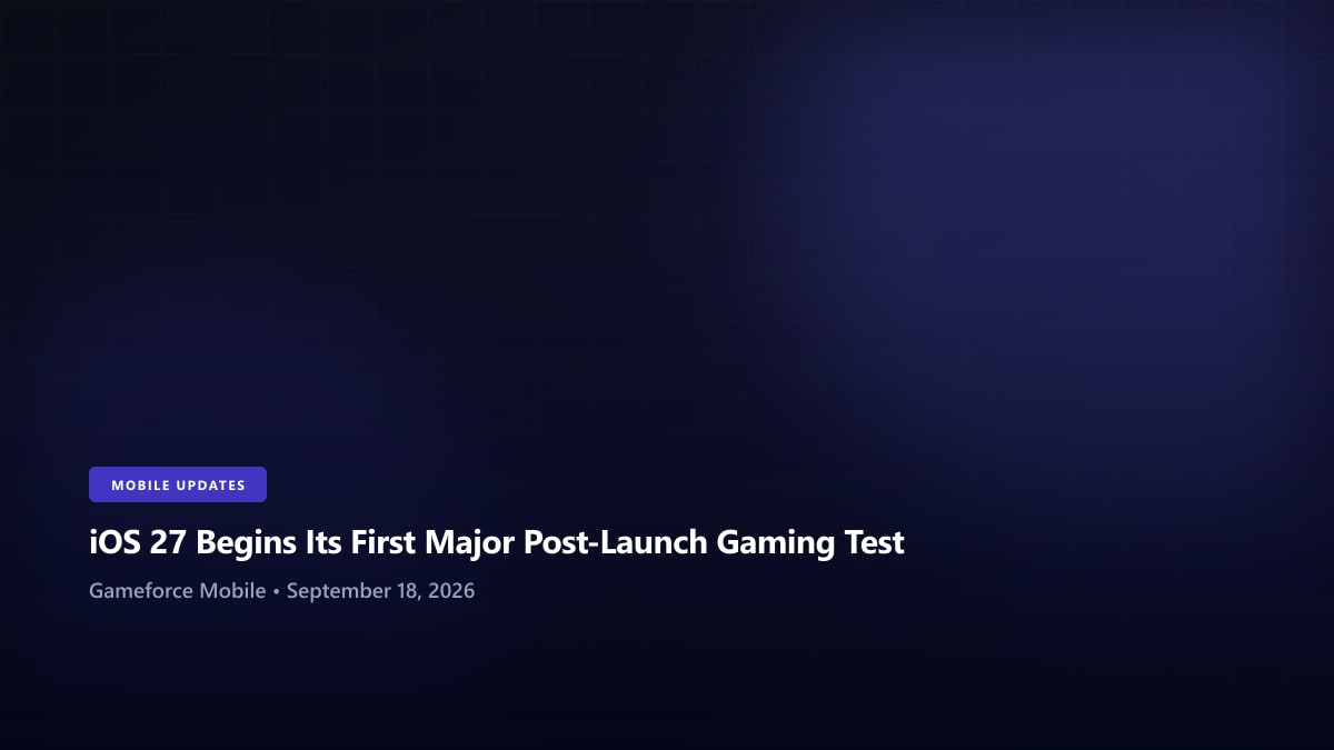 iOS 27 Begins Its First Major Post-Launch Gaming Test - Gameforce Mobile news hero image