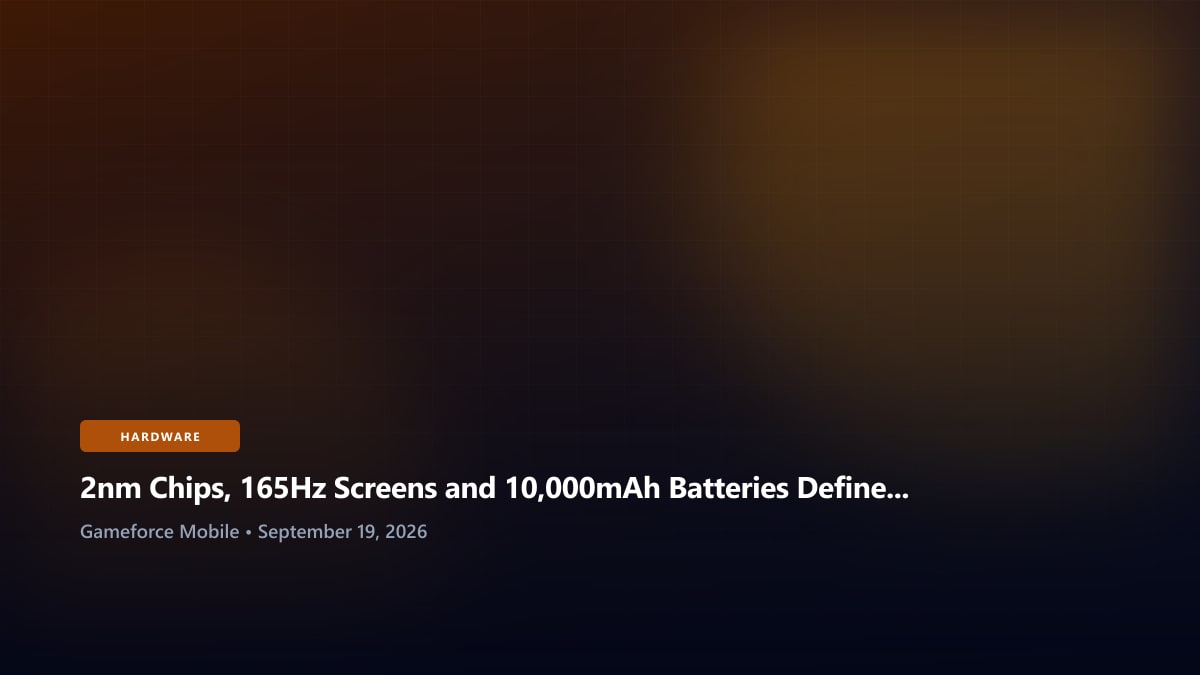 2nm Chips, 165Hz Screens and 10,000mAh Batteries Define the Next Mobile Gaming Race - Gameforce Mobile news hero image
