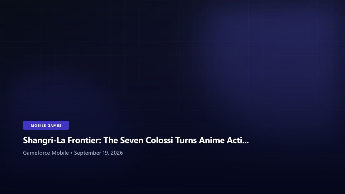 Shangri-La Frontier: The Seven Colossi Turns Anime Action Into Mobile Tag Combat - Gameforce Mobile news hero image
