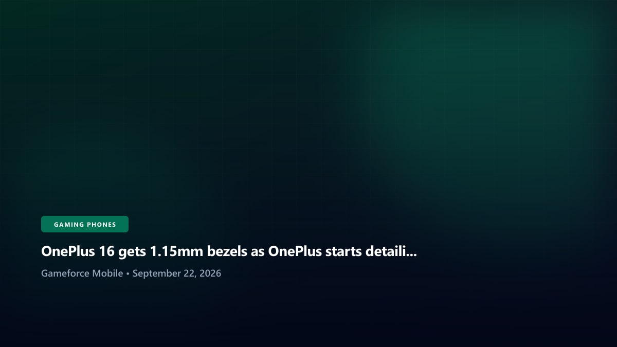 OnePlus 16 gets 1.15mm bezels as OnePlus starts detailing its next flagship - Gameforce Mobile news hero image